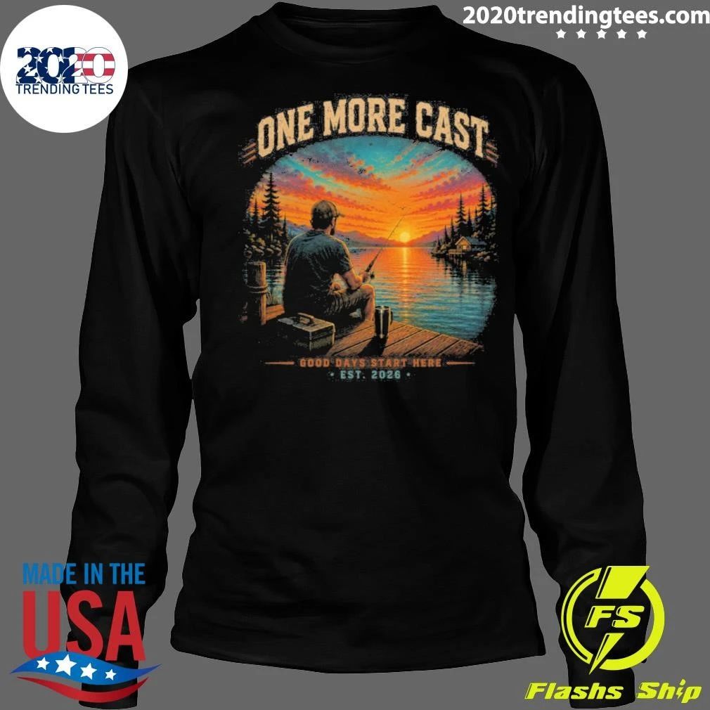 Fishing One More Cast Good Days Start Here EST 2026 Sunset Bass Angler Tee Shirt