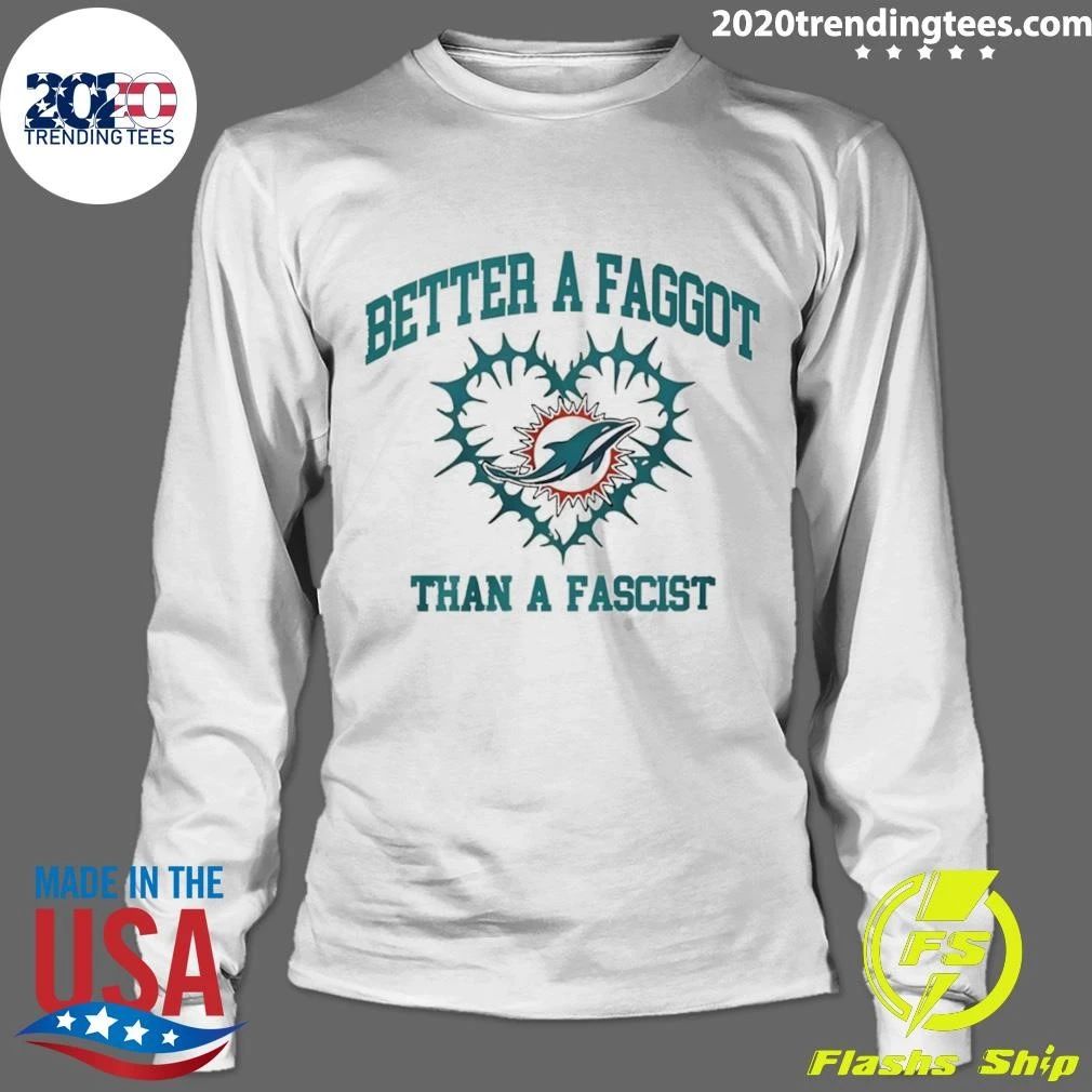 Miami Dolphins Football Heart Better A Faggot Than A Fascist Shirt