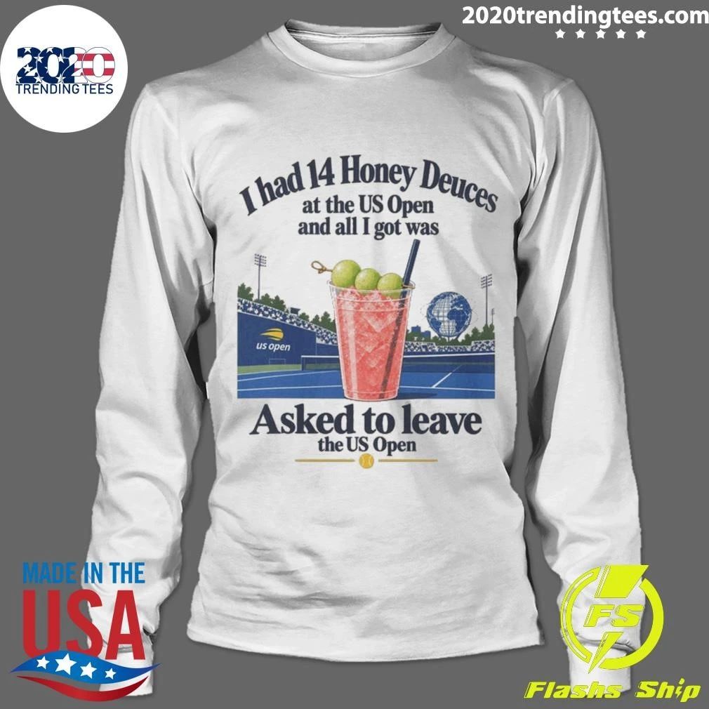 I Had 14 Honey Deuces At The US Open And All I Got Was Asked To Leave The US Open Shirt