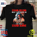 Stand Up For What You Believe In Even If You Stand Alone Native American Shirt