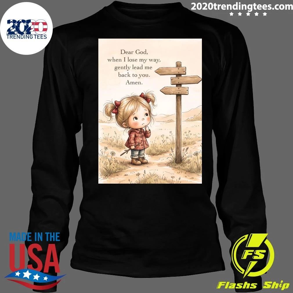 Dear God, When I Lose My Way, Gently Lead Me Back To You Shirt