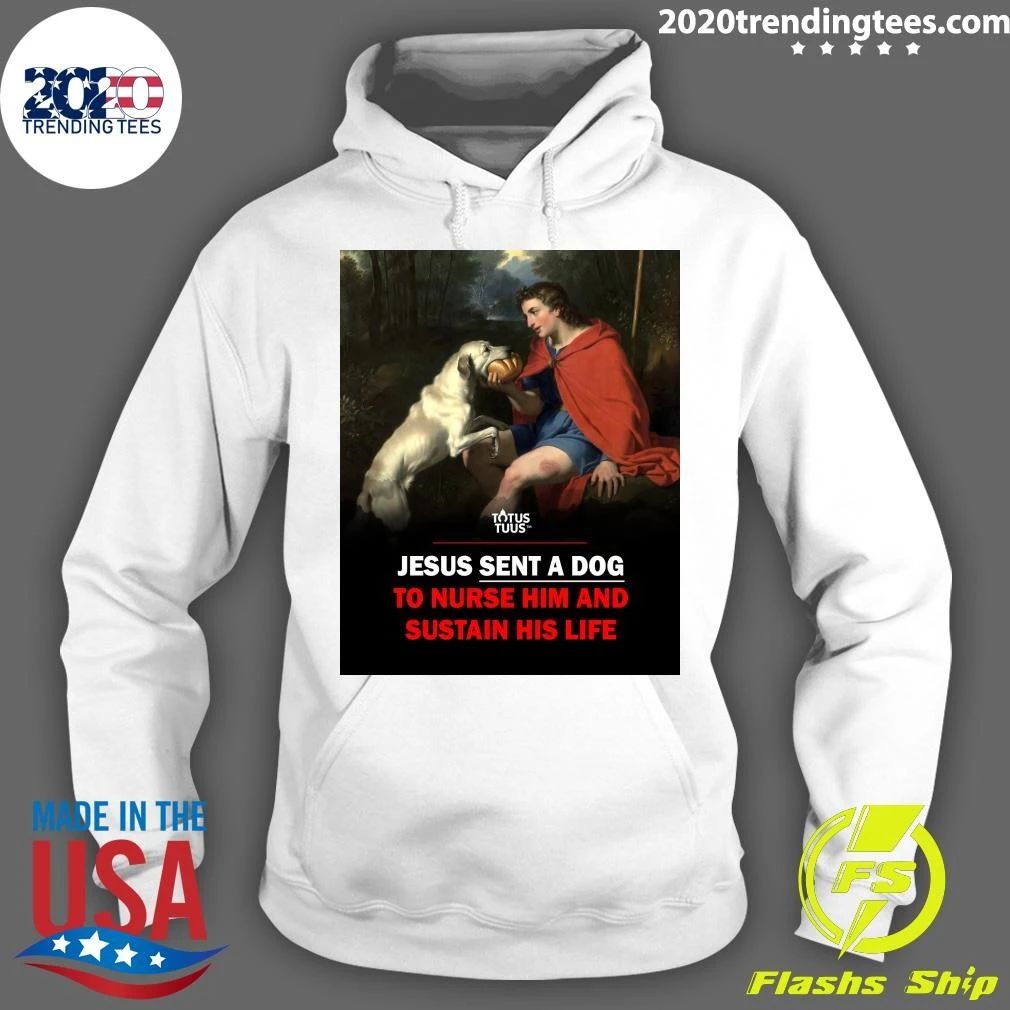 Jesus Sent A Dog To Nurse Him And Sustain His Life Shirt