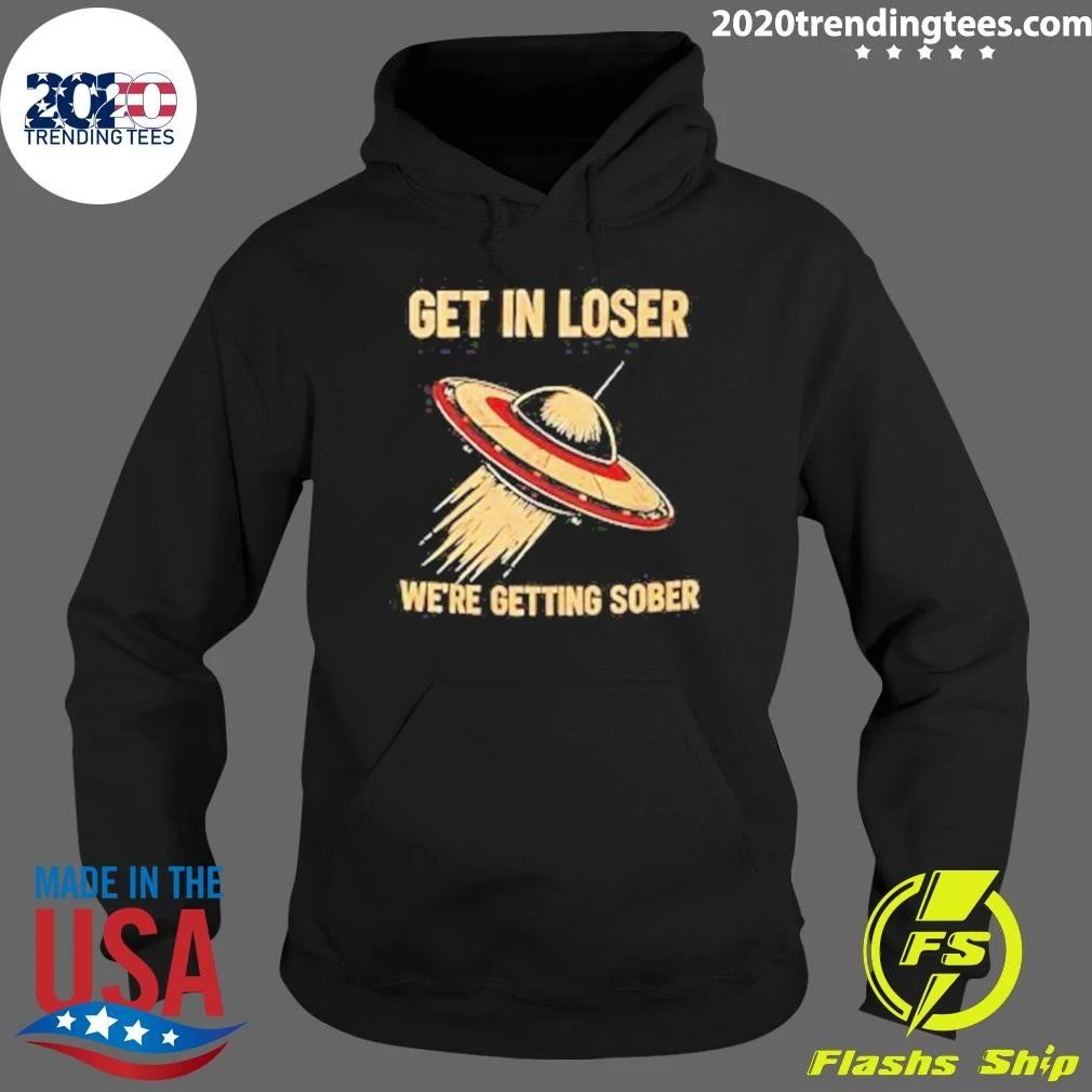 UFO Get In Loser We’re Getting Sober Shirt
