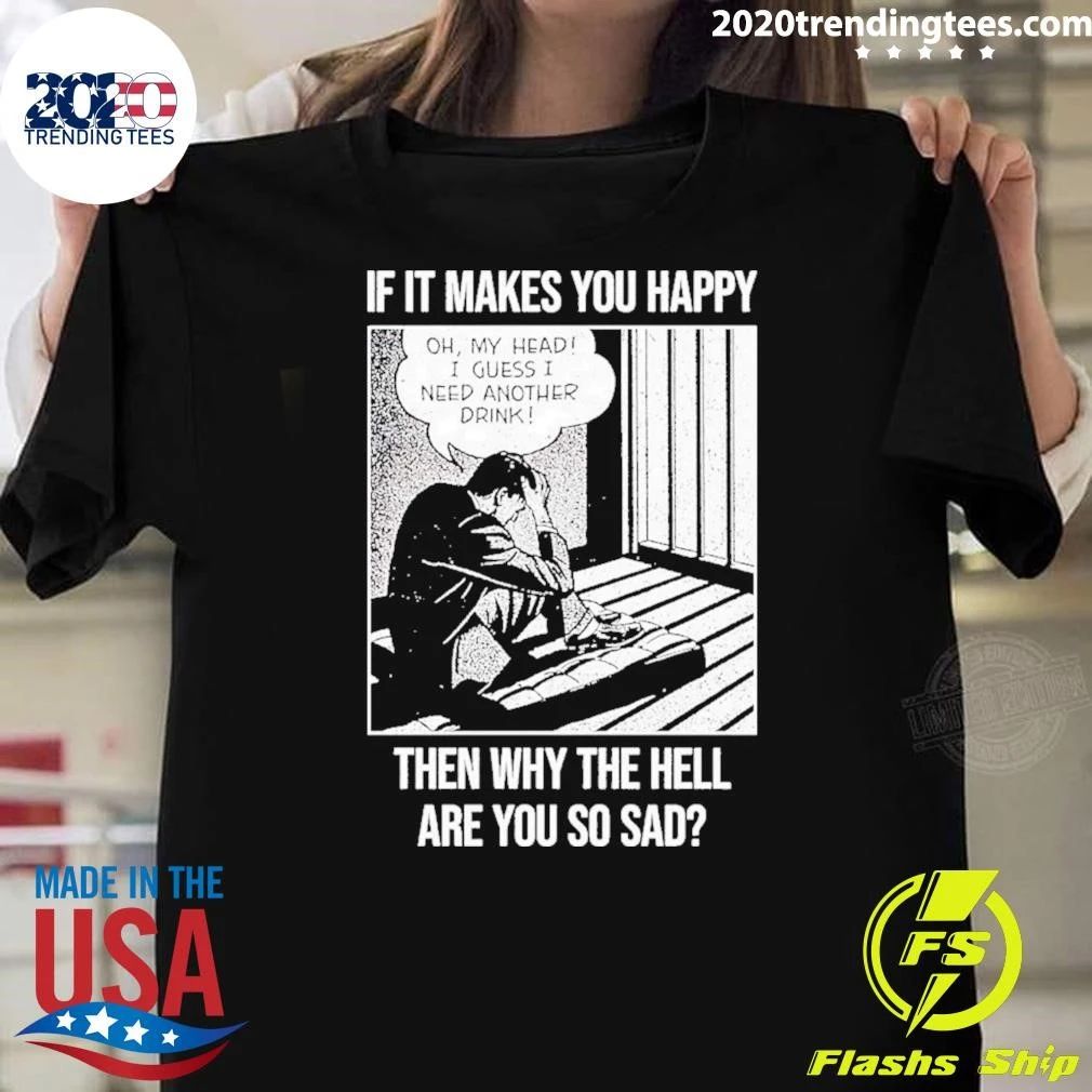 If It Makes You Happy Then Why The Hell Are You So Sad Vintage Comic Pop Art Shirt