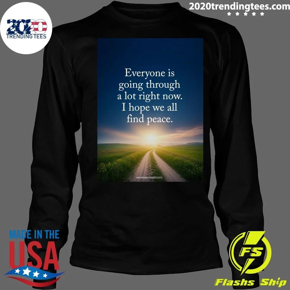Everyone Is Going Through A Lot Right Now I Hope We All Find Peace Shirt