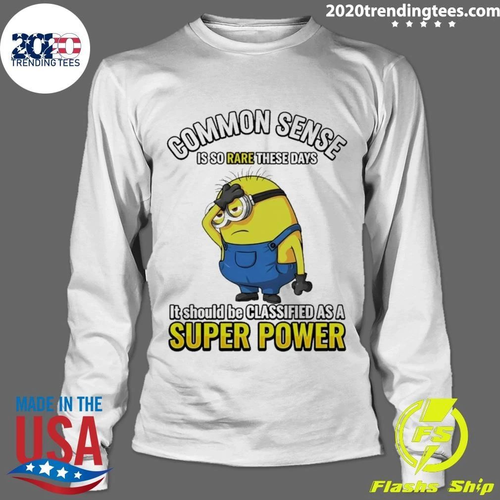 Minion Common Sense Is So Rare These Days It Should Be Classified As A Super Power Shirt