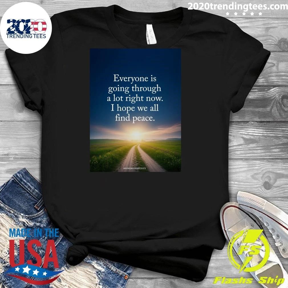 Everyone Is Going Through A Lot Right Now I Hope We All Find Peace Shirt