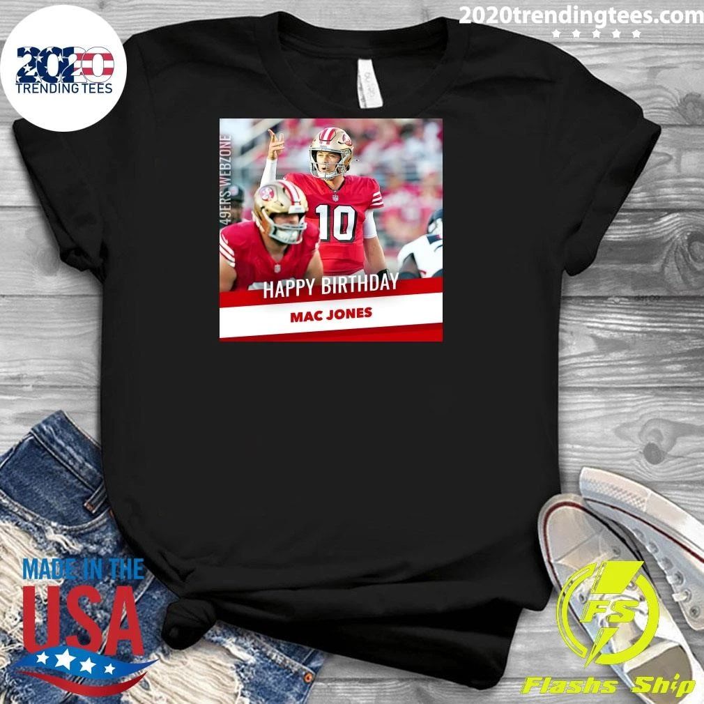 Happy birthday to #49ers QB Mac Jones Shirt