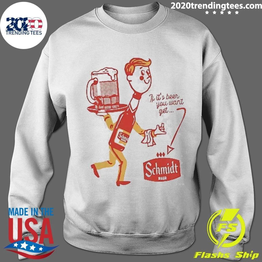 If It’s Beer You Want Get Schmidt Beer Character Shirt