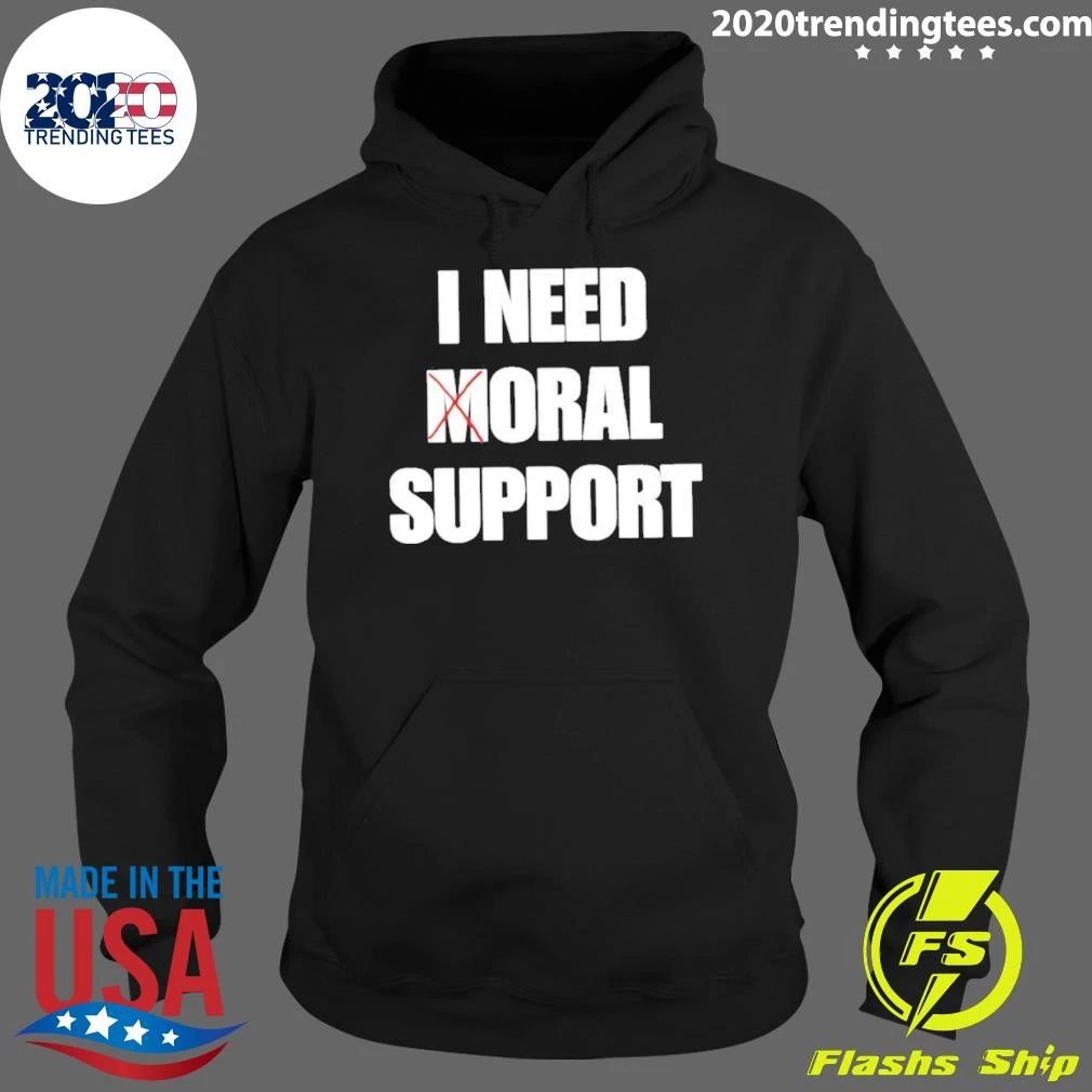 I Need Moral Support Shirt