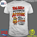 Minion Character Shirt With Falsely Accusing Me Of An Attitude Will Create The Shirt