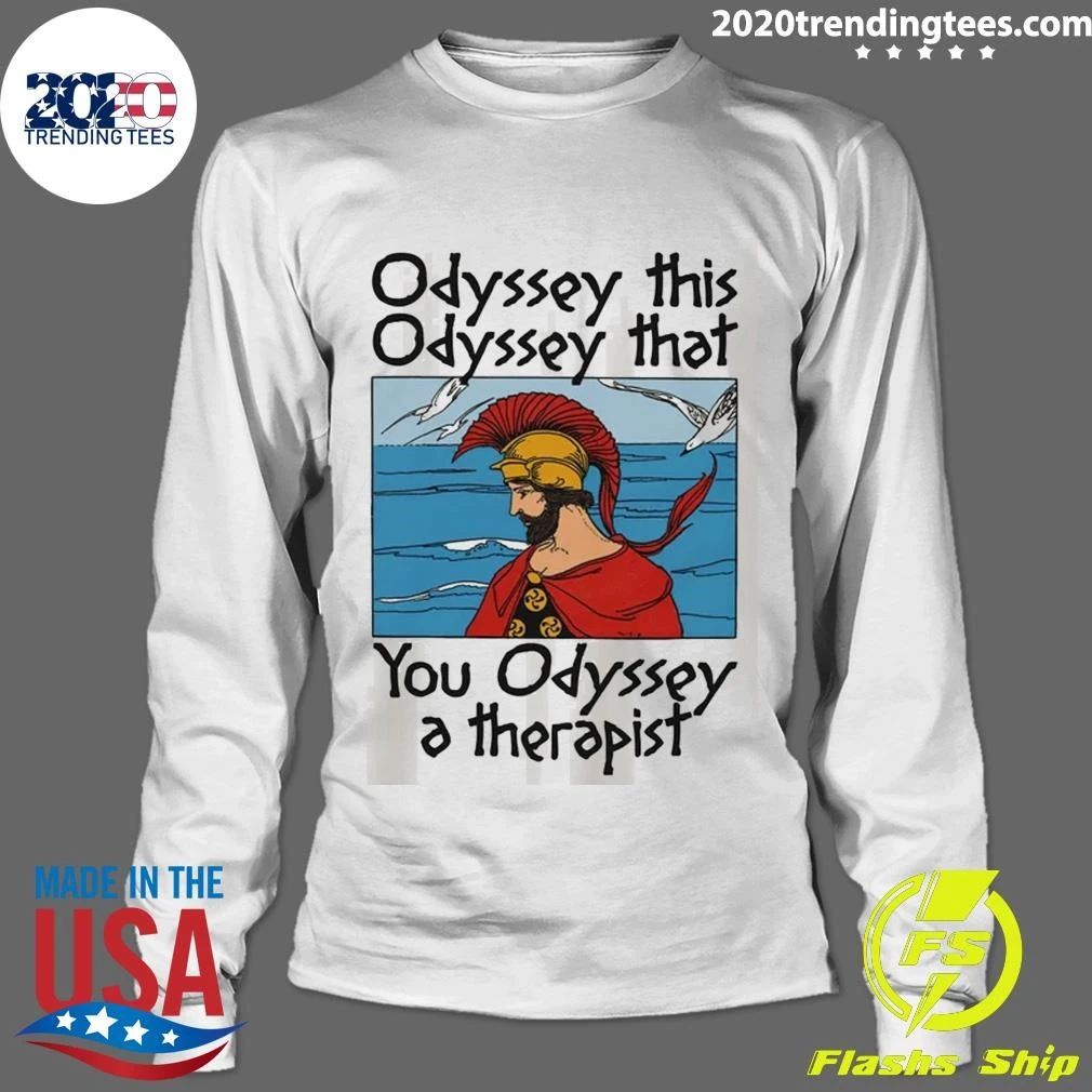 Odyssey This, Odyssey That, You Odyssey A Therapist Tee Shirt