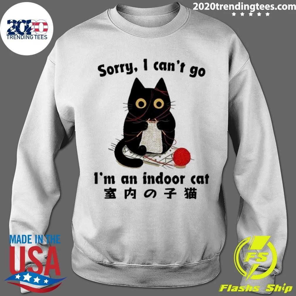Sorry I Can’t Go Indoor Cat Meme Shirt