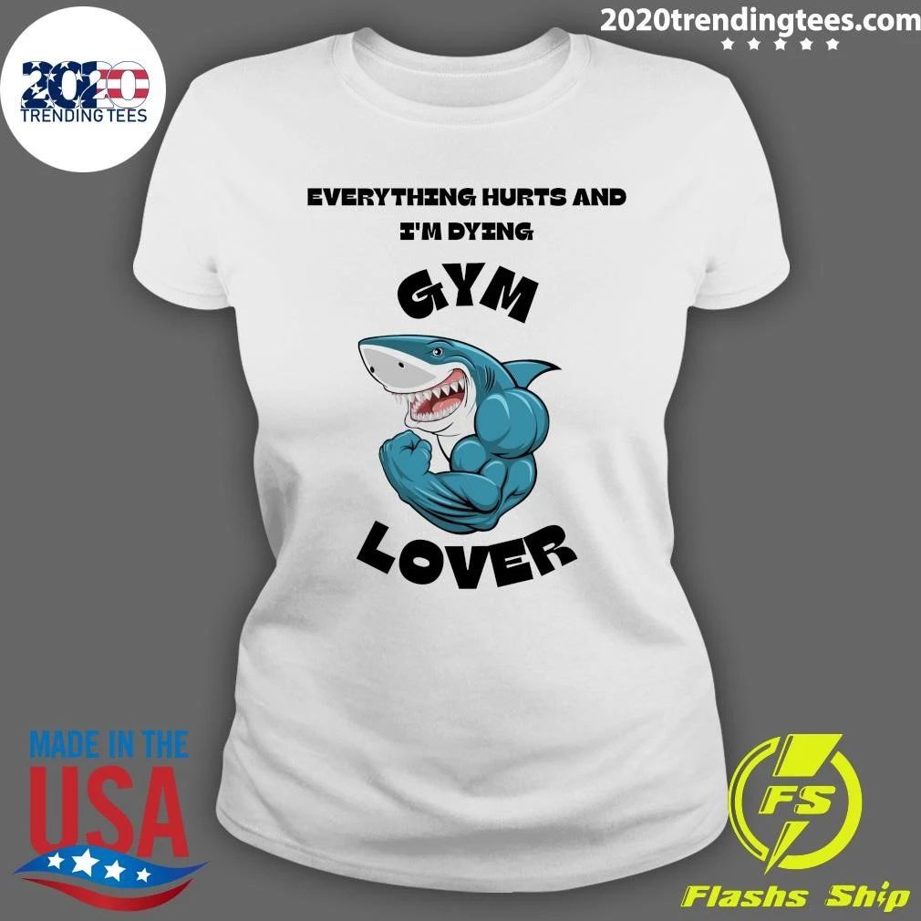 Muscular Shark Everything Hurts And I’m Dying, Gym Lover Shirt