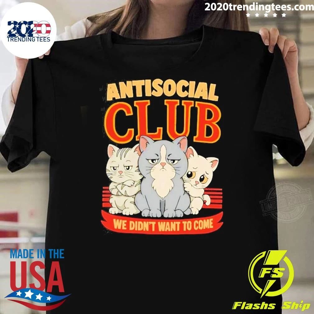 Anti Social Club We Didn’t Want To Come With Grumpy Cats Shirt