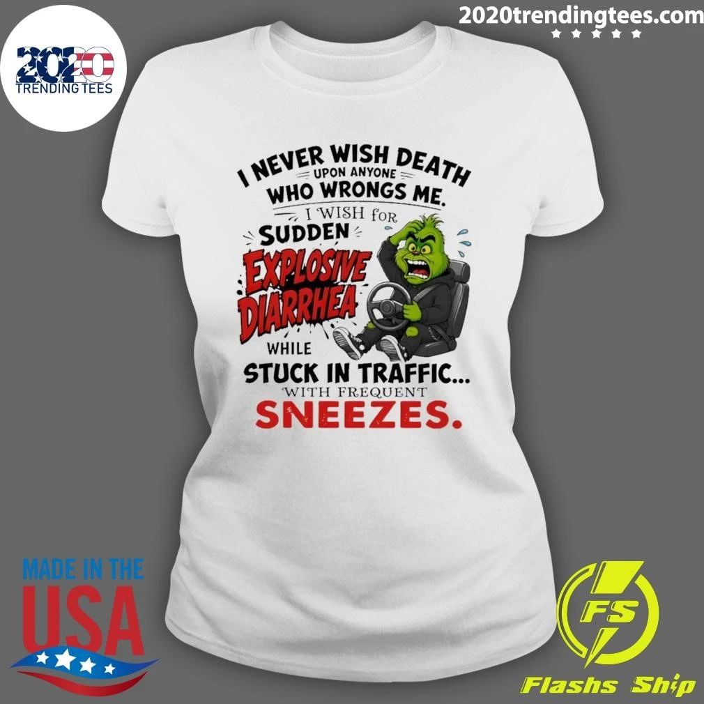 Grinch I Never Wish Death Upon Anyone Who Wrongs Me I Wish For Sudden Explosive Shirt