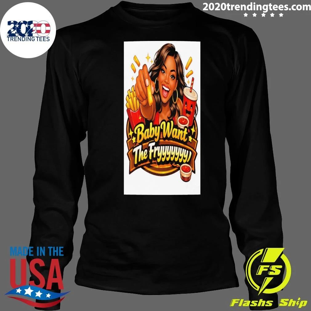 Baby Want The Fry Version 1 Shirt