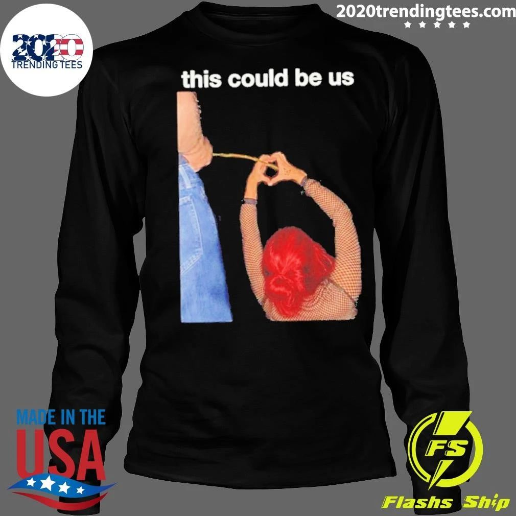 This Could Be Us Funny Shirt