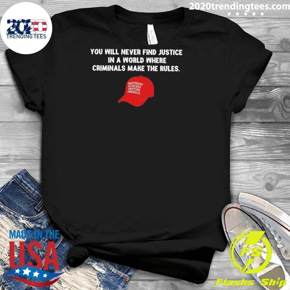 Political Hat Parody You Will Never Find Justice In A World Where Criminals Shirt