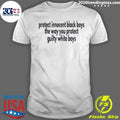 Protect Innocent Black Boys The Way You Protect Guilty White Boys Shirt