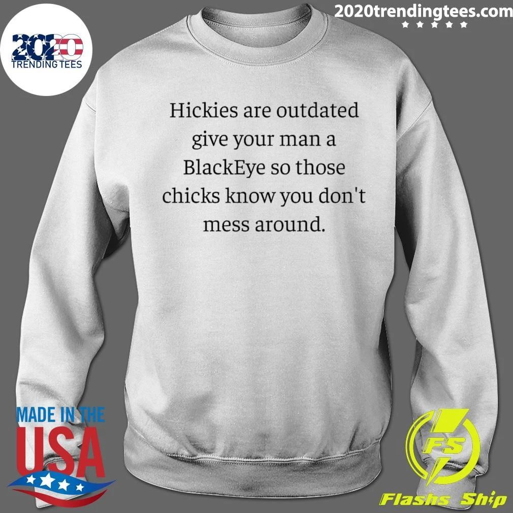 Hickies Are Outdated Give Your Man A BlackEye So Those Chicks Know You Don’t Mess Around Shirt