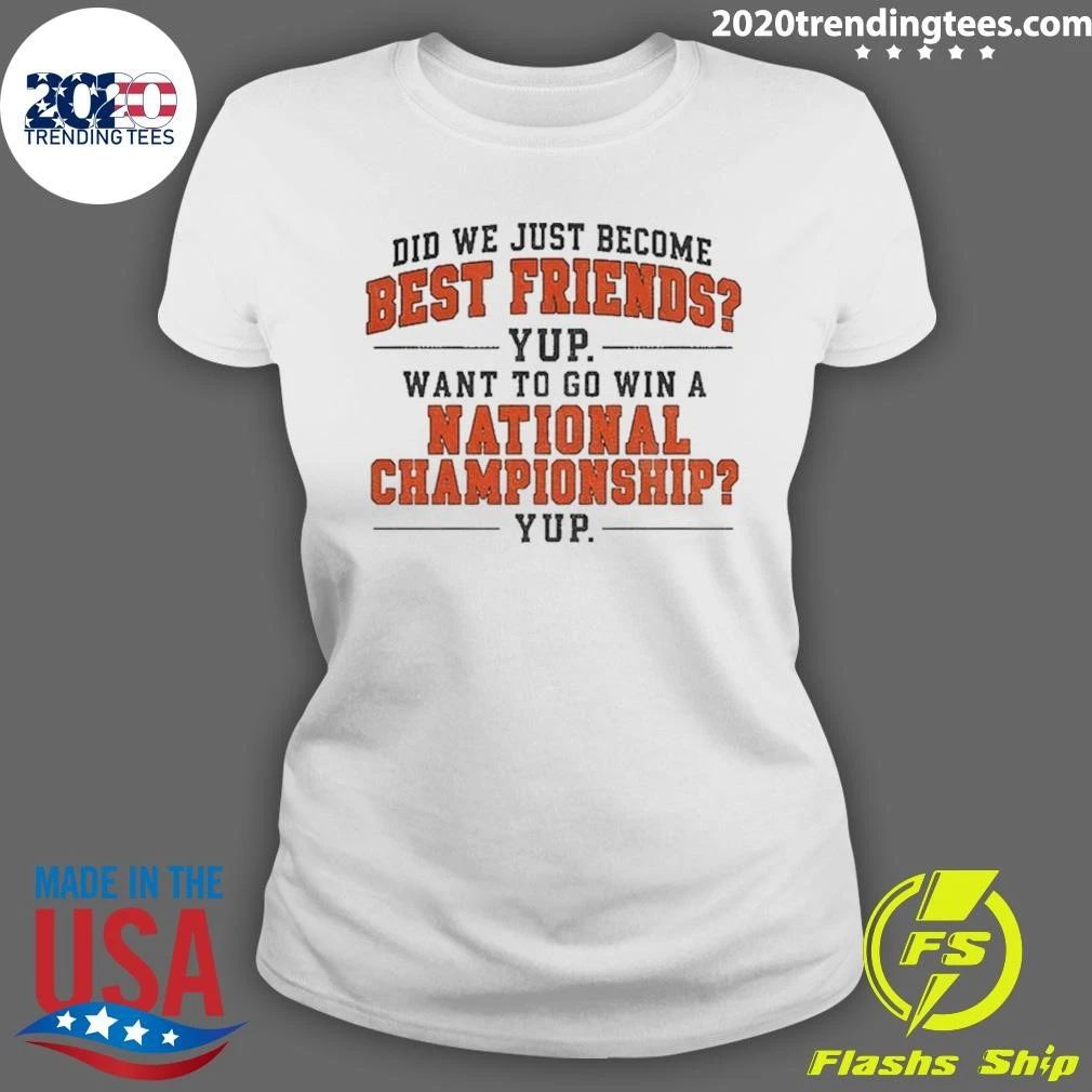 Did We Just Become Best Friends Yup National Championship Texas Longhorns Football shirt