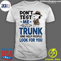 Detective Don’t Test Me I Will Put You In A Trunk And Help People Look Shirt