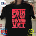 Veteran Military Pain Of The Living Vet Shirt