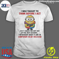 Minion I Was Taught To Think Before I Act Confident In My Decision Shirt