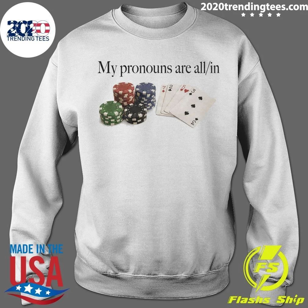 My Pronouns Are All In Poker Shirt