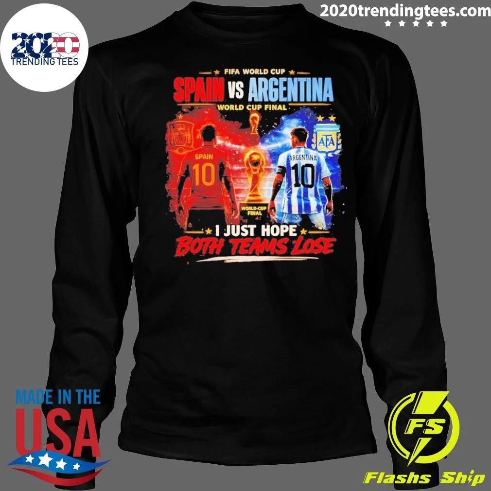 Argentina Vs Spain World Cup Final July 19 2026 I Just Hope Both Teams Lose Shirt