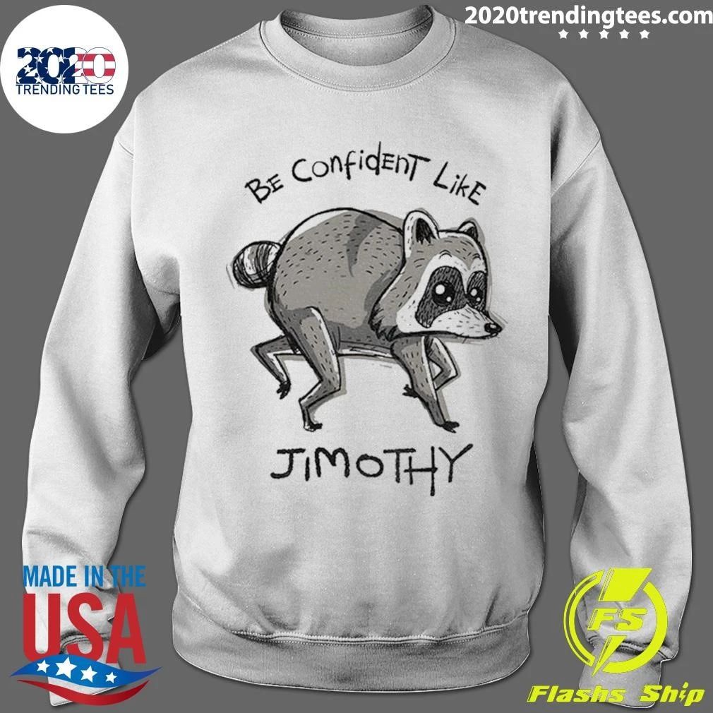 Be Confident Like Jimothy Shirt