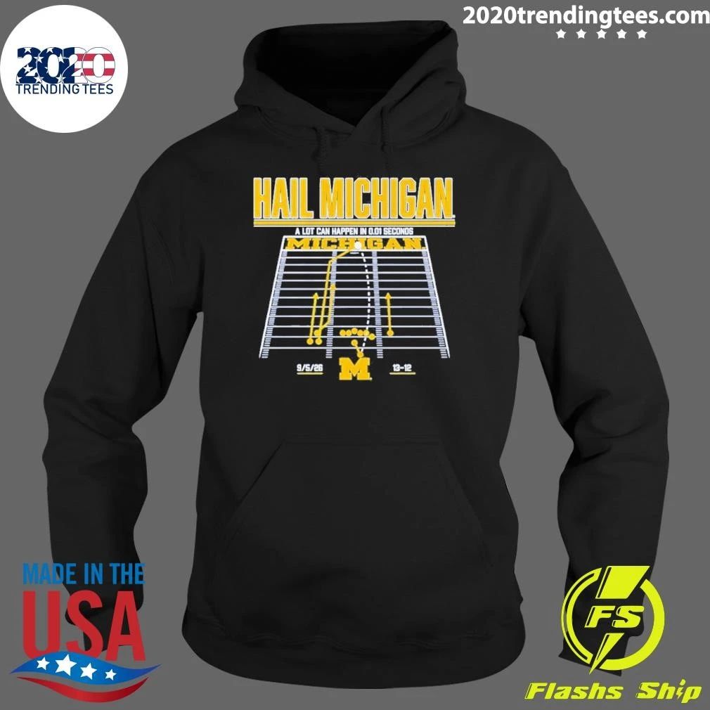 Michigan Wolverines Hail Michigan A Lot Can Happen In 0.01 Seconds Shirt
