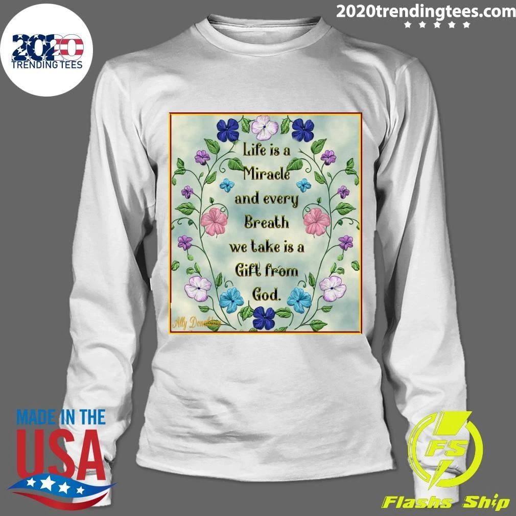 Life is a Miracle and every Breath we take is a Gift from God Shirt