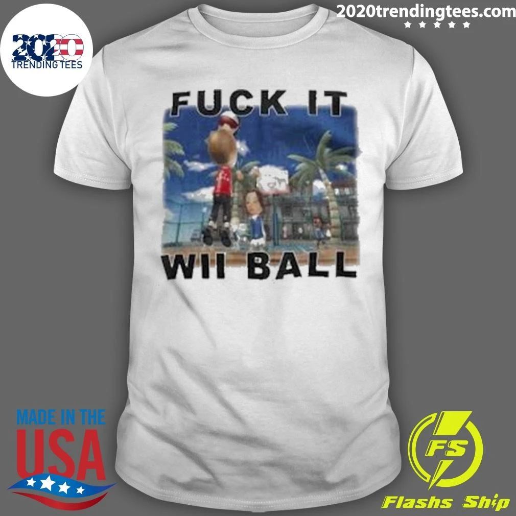 Fuck it Wii Ball Wii Sport Resort Shirt
