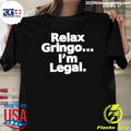 Relax Gringo I’m Legal Funny Slogan Humor Shirt