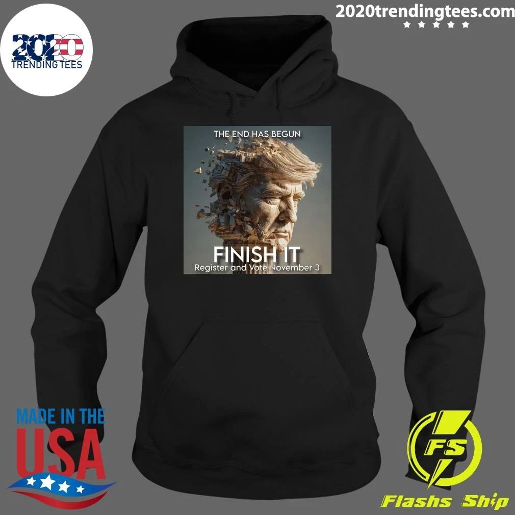 The End Has Begun Finish It Register And Vote November 3 Shirt