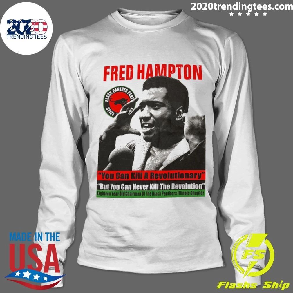 Fred Hampton You Can Kill A Revolutionary But You Can Never Kill The Revolution Shirt