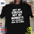 Not My Circus Not My Monkeys But I Definitely Know The Clowns Shirt