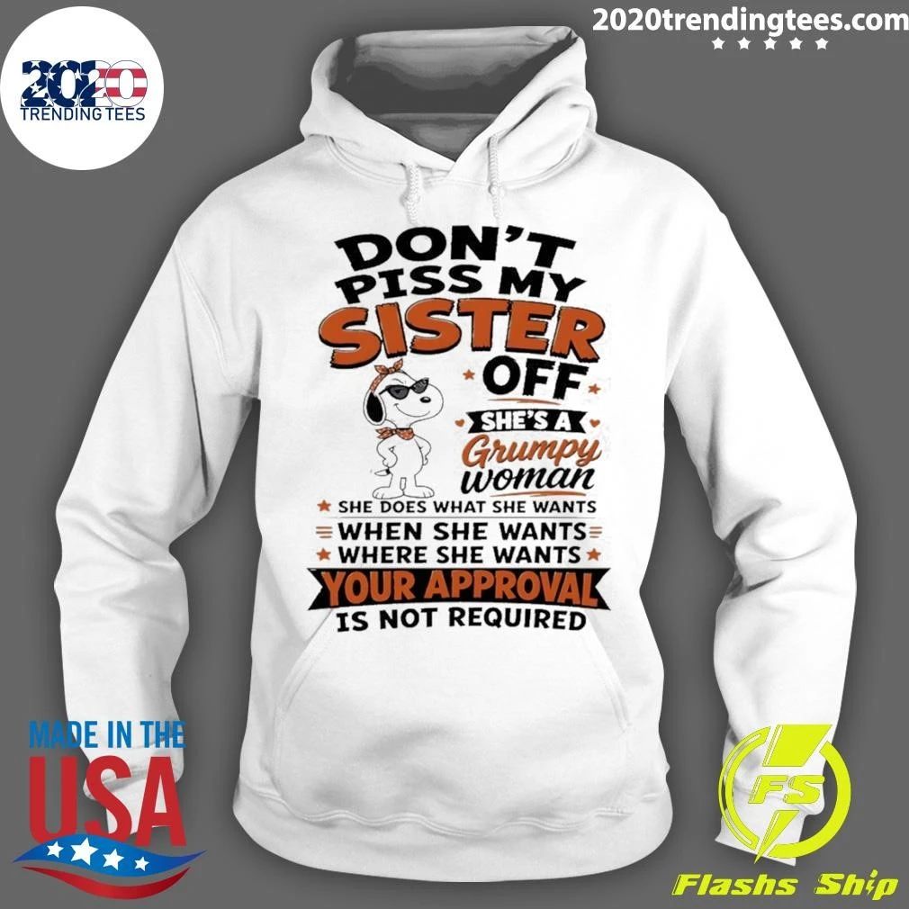 Don’t Piss My Sister Off Shes A Grumpy Woman Your Approval Is Not Shirt