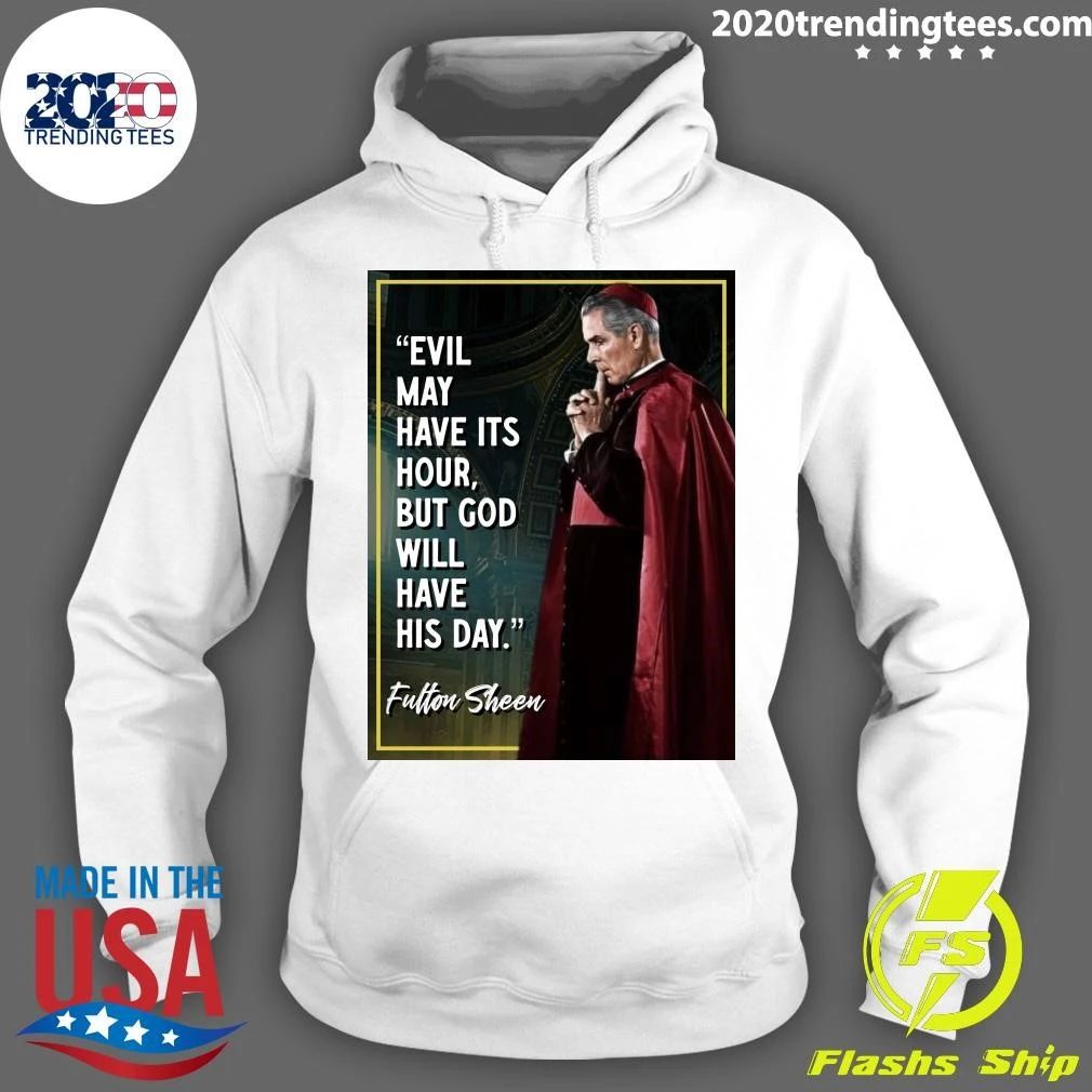 Evil May Have Its Hour, But God Will Have His Day Venerable Fulton J. Sheen Shirt