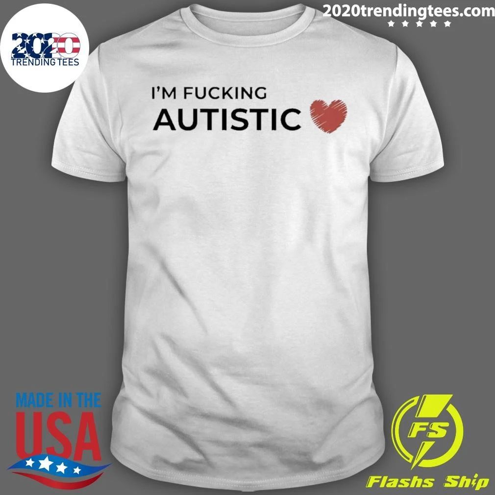 I’m Fucking Autistic Neurodivergent Autism Awareness Shirt