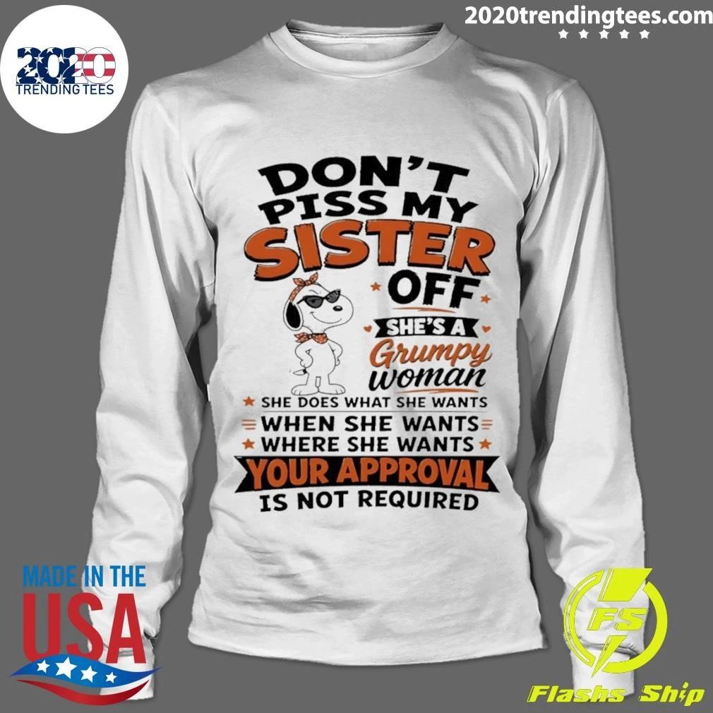 Don’t Piss My Sister Off Shes A Grumpy Woman Your Approval Is Not Shirt