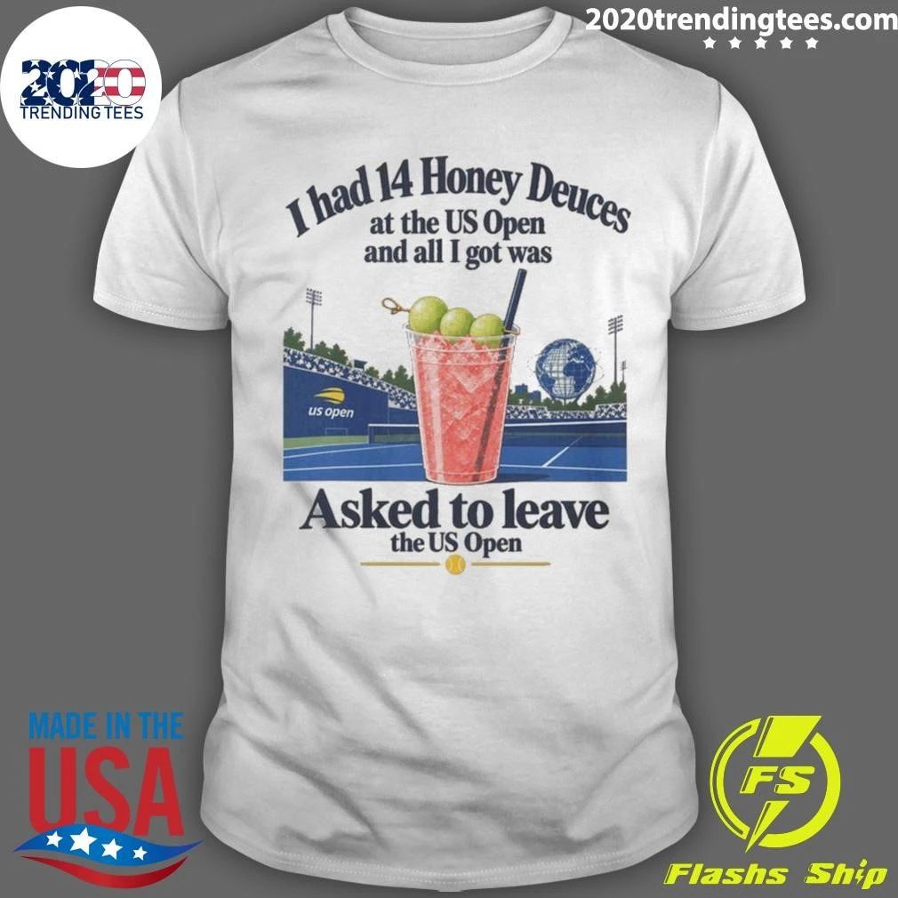I Had 14 Honey Deuces At The US Open And All I Got Was Asked To Leave The US Open Shirt