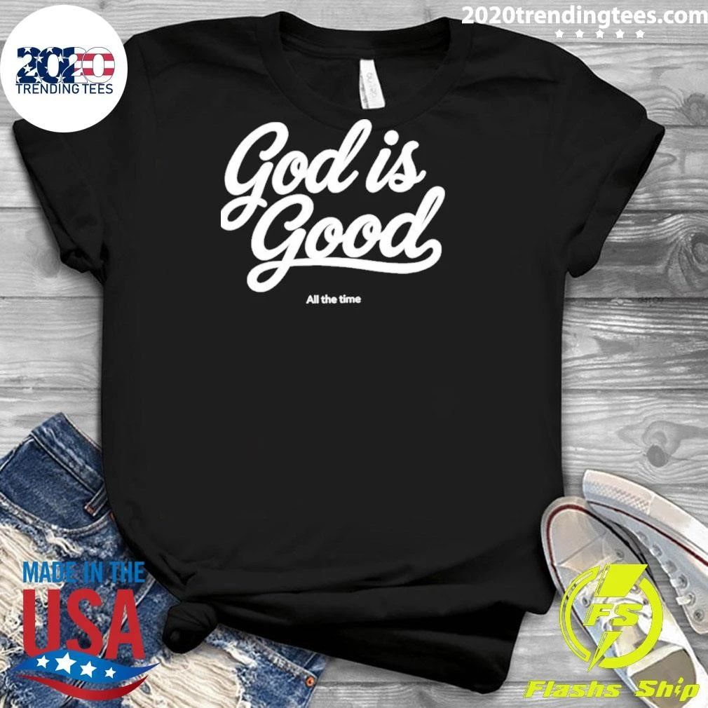 God Is Good All The Time Shirt