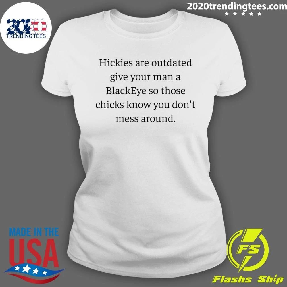 Hickies Are Outdated Give Your Man A BlackEye So Those Chicks Know You Don’t Mess Around Shirt