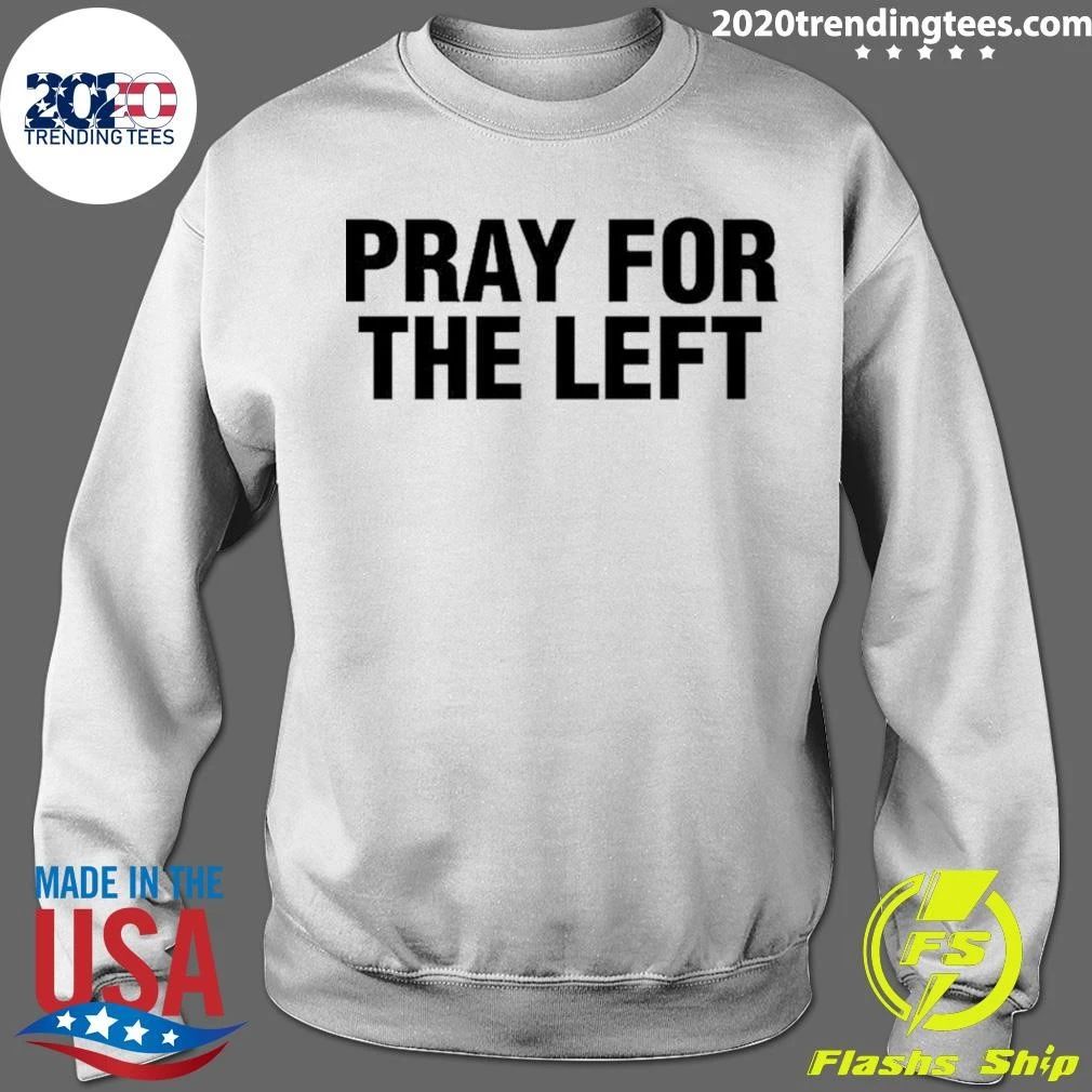 Pray For The Left Shirt