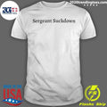 Sergeant Suckdown Shirt