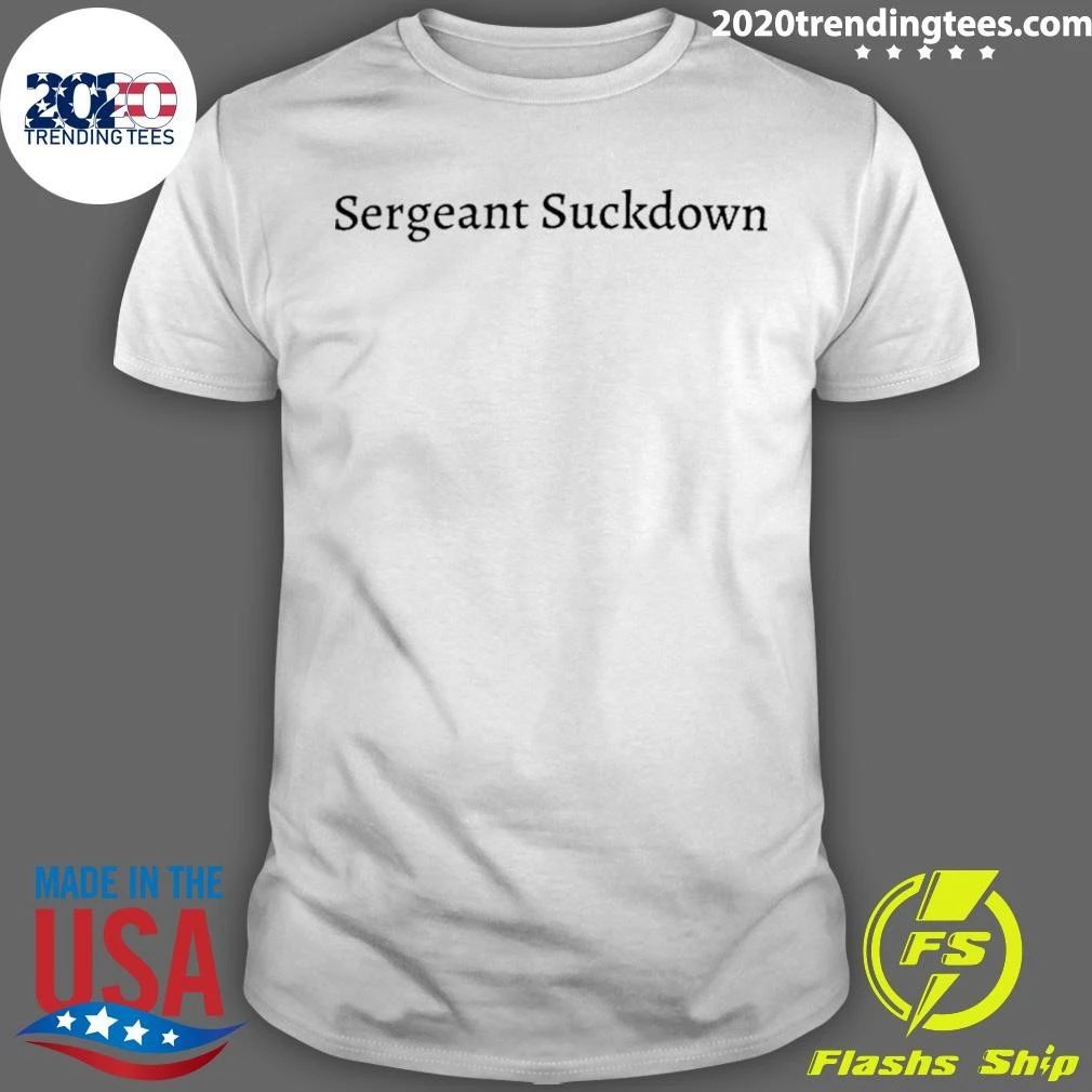 Sergeant Suckdown Shirt