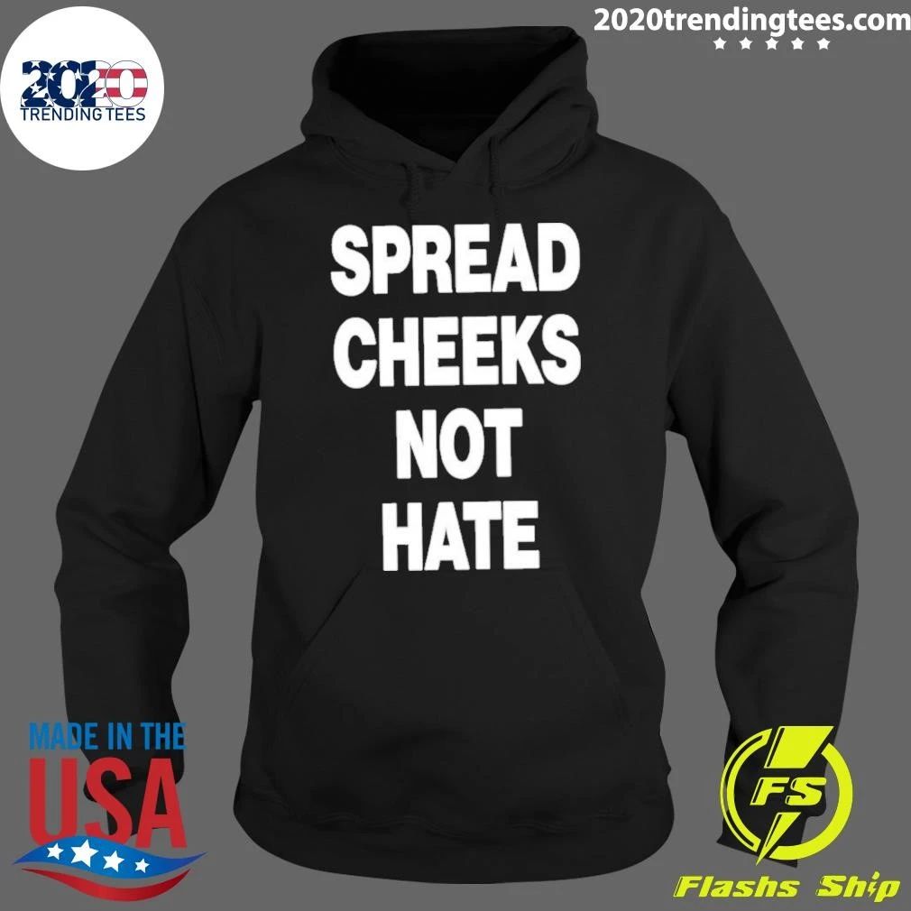 Spread Cheeks Not Hate Shirt